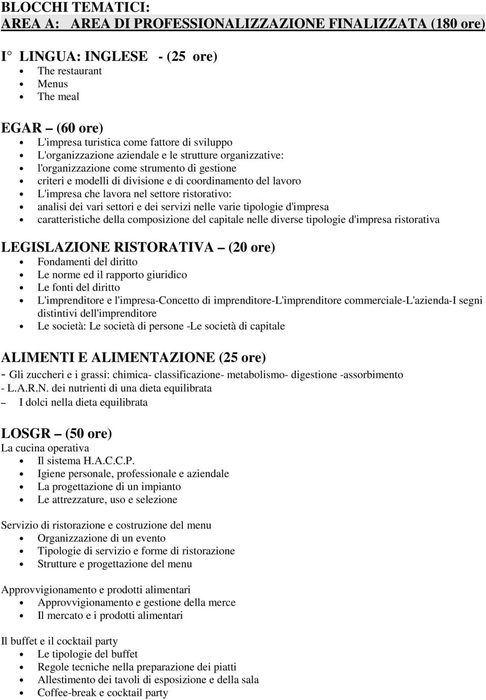 ristorativo: analisi dei vari settori e dei servizi nelle varie tipologie d'impresa caratteristiche della composizione del capitale nelle diverse tipologie d'impresa ristorativa LEGISLAZIONE