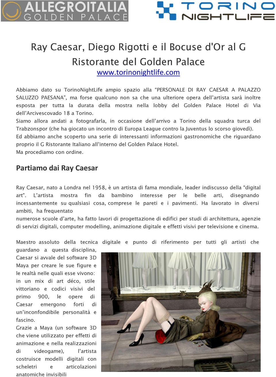 la durata della mostra nella lobby del Golden Palace Hotel di Via dell Arcivescovado 18 a Torino.