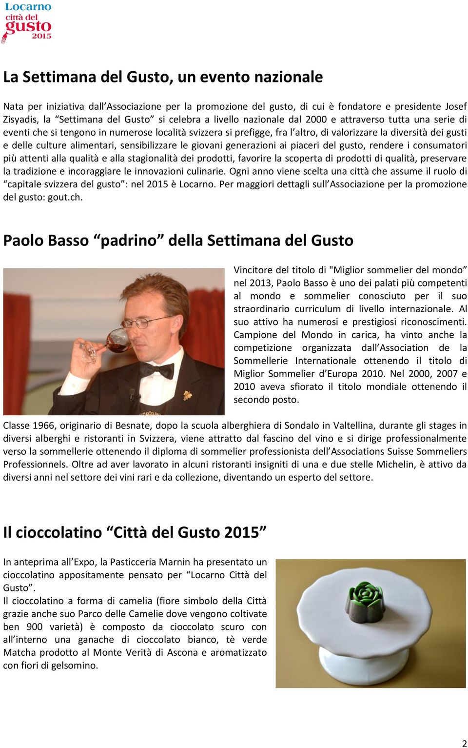 alimentari, sensibilizzare le giovani generazioni ai piaceri del gusto, rendere i consumatori più attenti alla qualità e alla stagionalità dei prodotti, favorire la scoperta di prodotti di qualità,