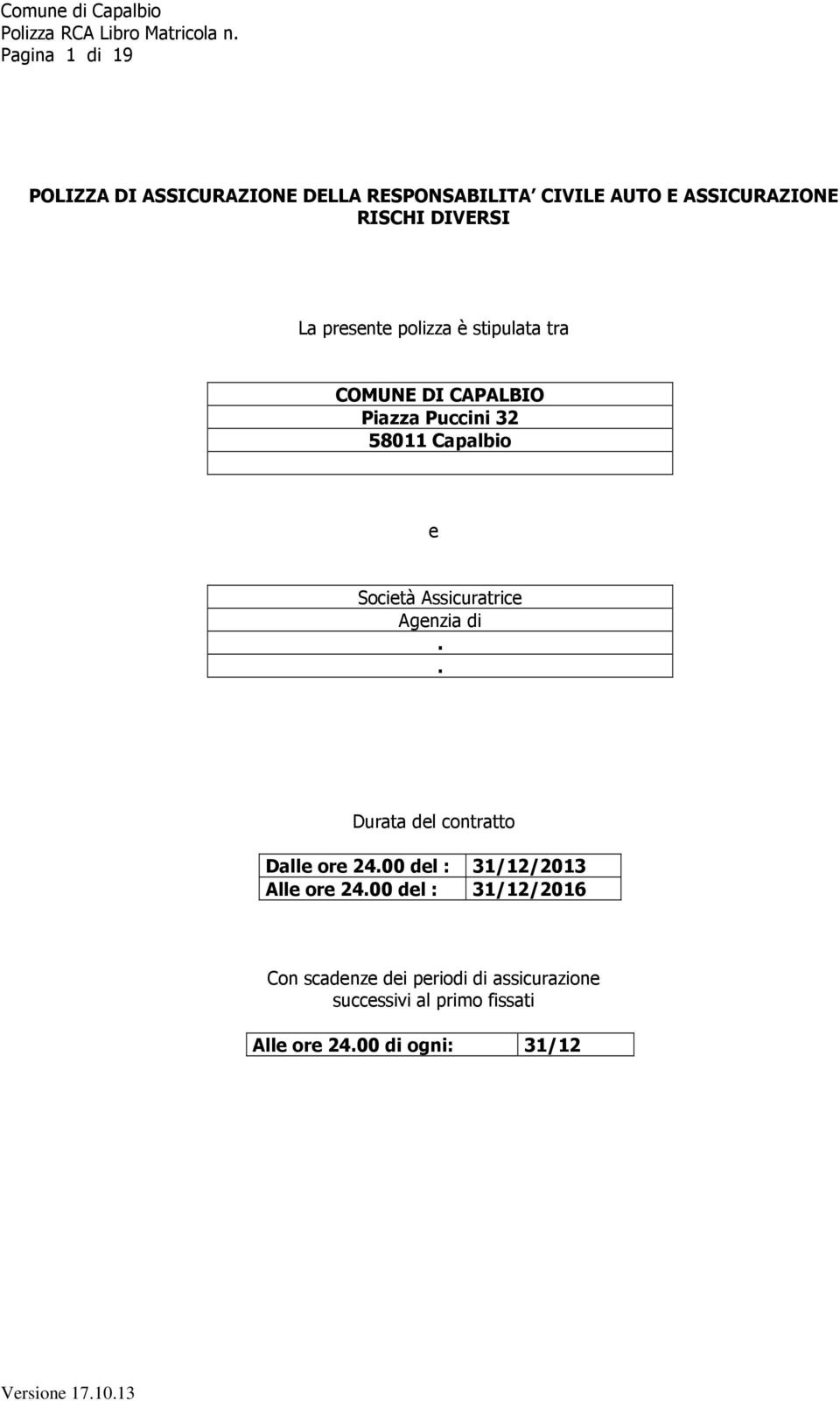 Assicuratrice Agenzia di.. Durata del contratto Dalle ore 24.00 del : 31/12/2013 Alle ore 24.