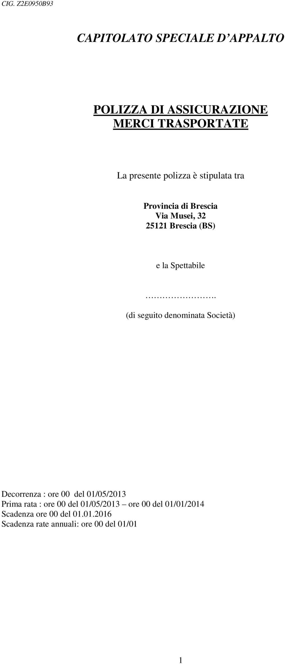 (di seguito denominata Società) Decorrenza : ore 00 del 01/05/2013 Prima rata : ore 00 del