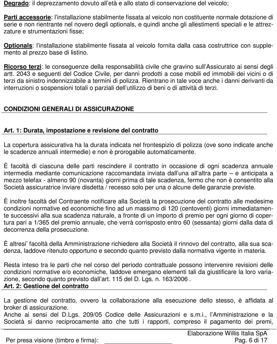 costruttrice con supplemento al prezzo base di listino. Ricorso terzi: le conseguenze della responsabilità civile che gravino sull Assicurato ai sensi degli artt.