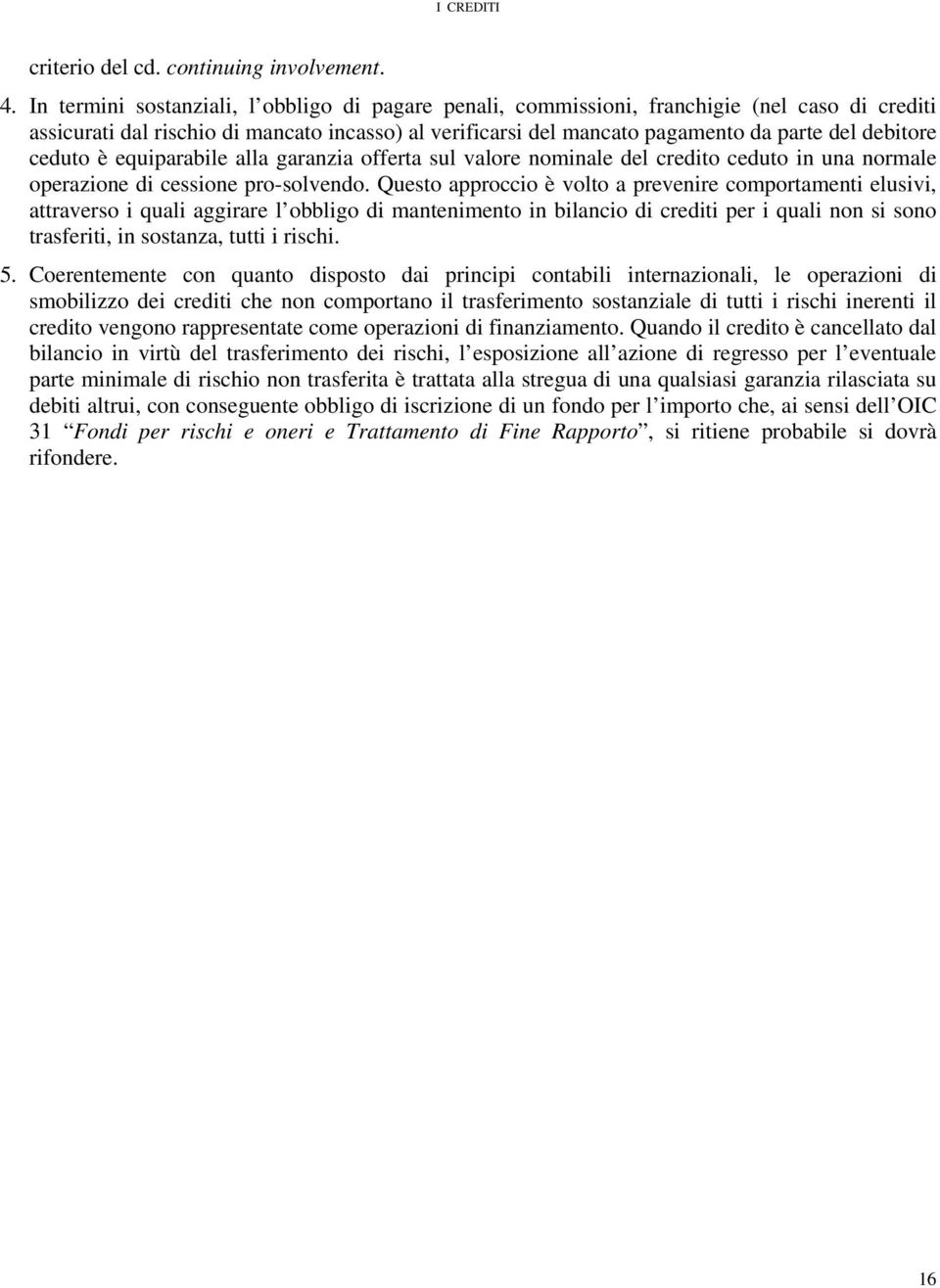 ceduto è equiparabile alla garanzia offerta sul valore nominale del credito ceduto in una normale operazione di cessione pro-solvendo.