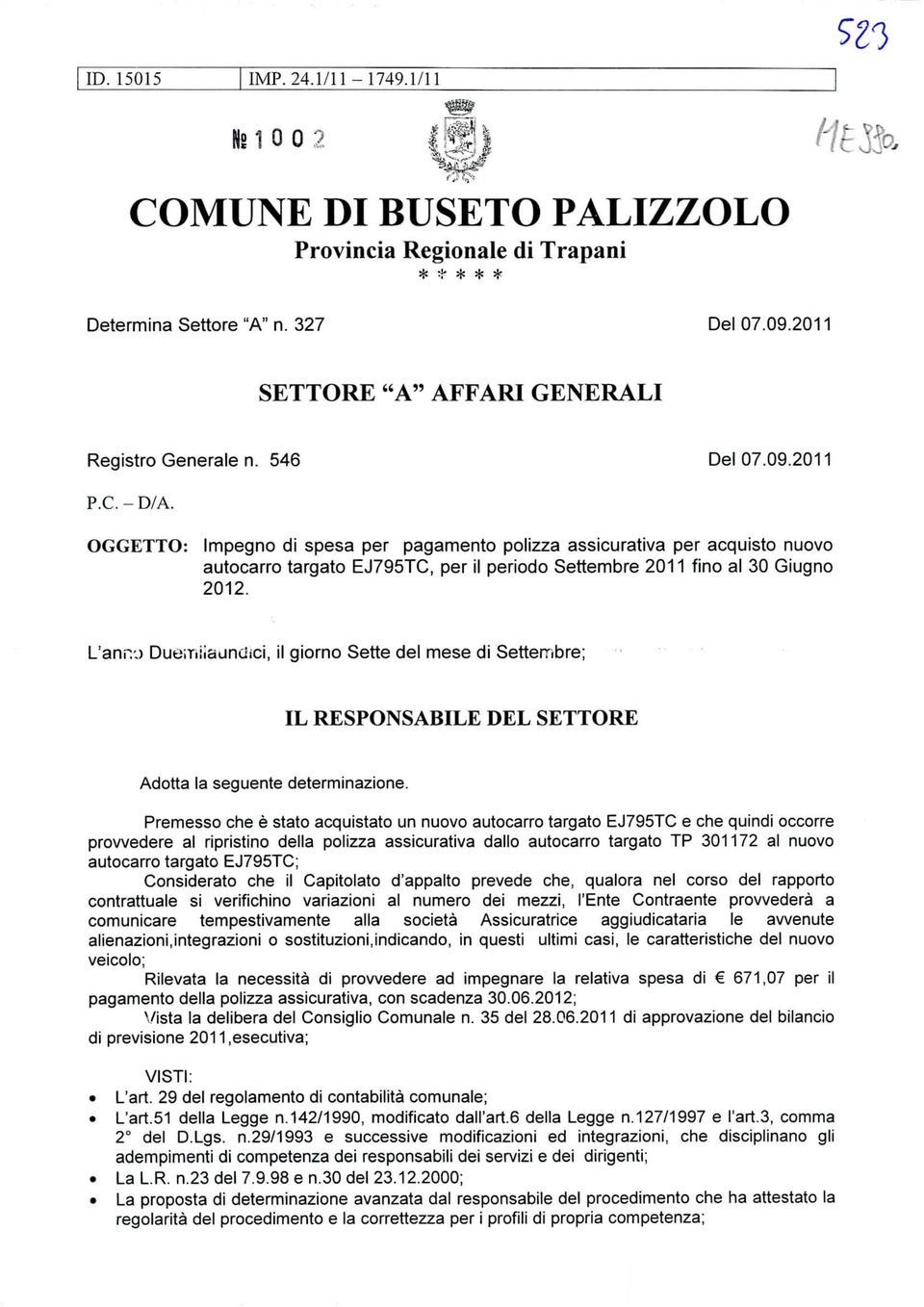 OGGETTO: Impegno di spesa per pagamento polizza assicurativa per acquisto nuovo autocarro targato EJ795TC, per il periodo Settembre 2011 fino al 30 Giugno 2012.