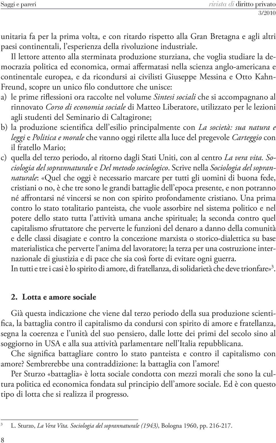 ricondursi ai civilisti Giuseppe Messina e Otto Kahn- Freund, scopre un unico filo conduttore che unisce: a) le prime riflessioni ora raccolte nel volume Sintesi sociali che si accompagnano al