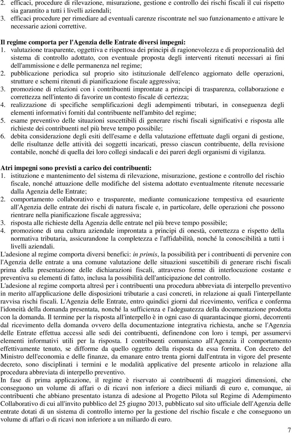 valutazione trasparente, oggettiva e rispettosa dei principi di ragionevolezza e di proporzionalità del sistema di controllo adottato, con eventuale proposta degli interventi ritenuti necessari ai