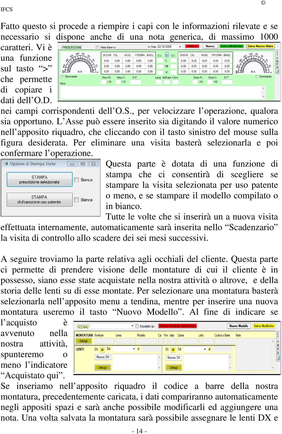 L Asse può essere inserito sia digitando il valore numerico nell apposito riquadro, che cliccando con il tasto sinistro del mouse sulla figura desiderata.