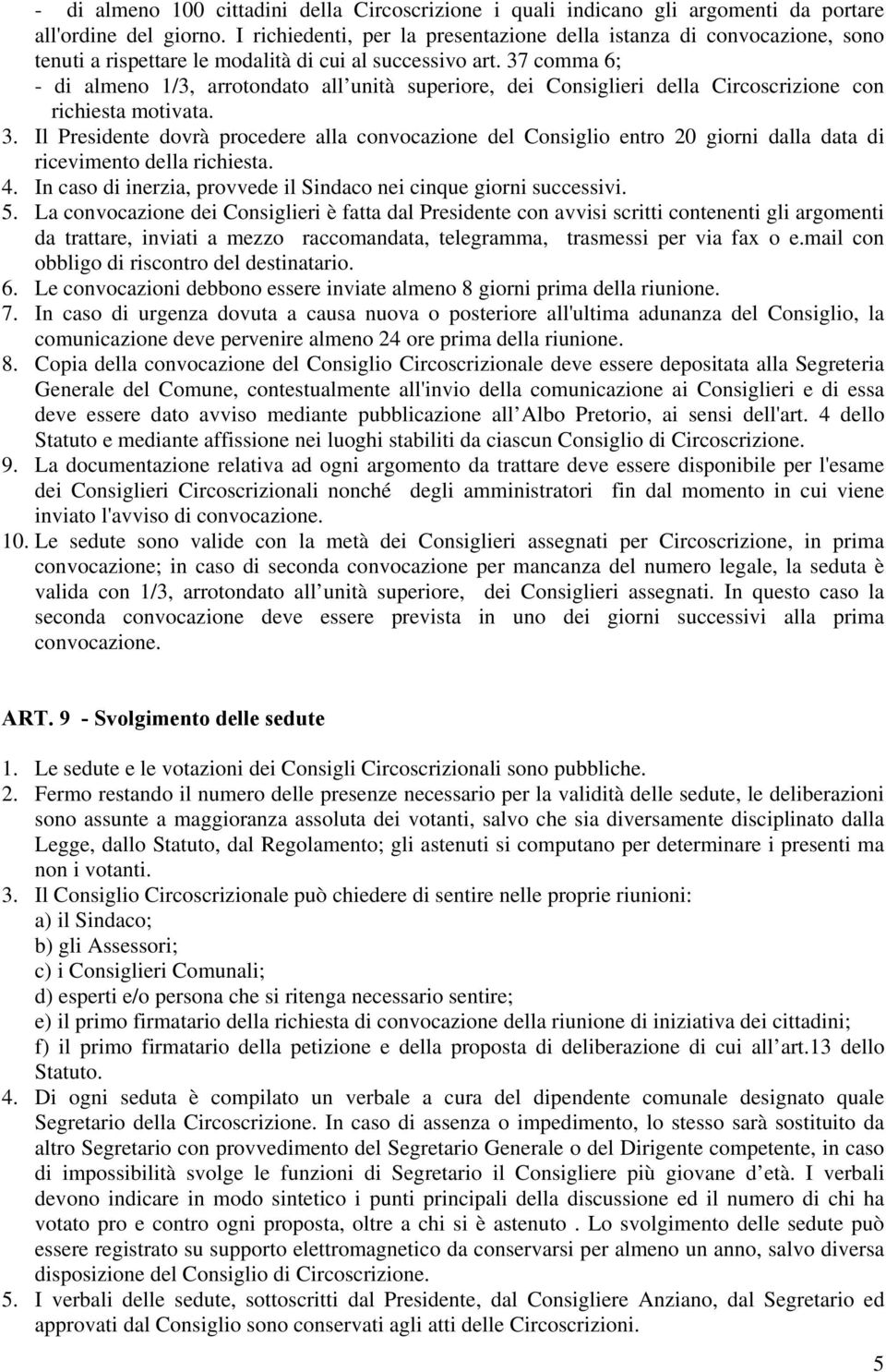 37 comma 6; - di almeno 1/3, arrotondato all unità superiore, dei Consiglieri della Circoscrizione con richiesta motivata. 3.