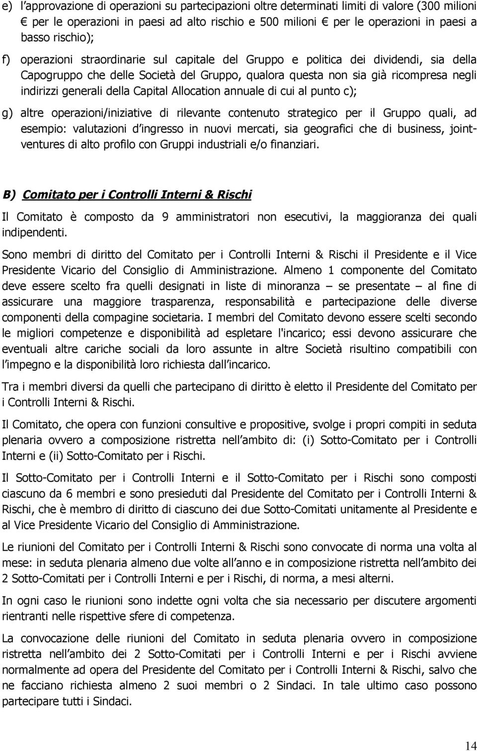 Capital Allocation annuale di cui al punto c); g) altre operazioni/iniziative di rilevante contenuto strategico per il Gruppo quali, ad esempio: valutazioni d ingresso in nuovi mercati, sia