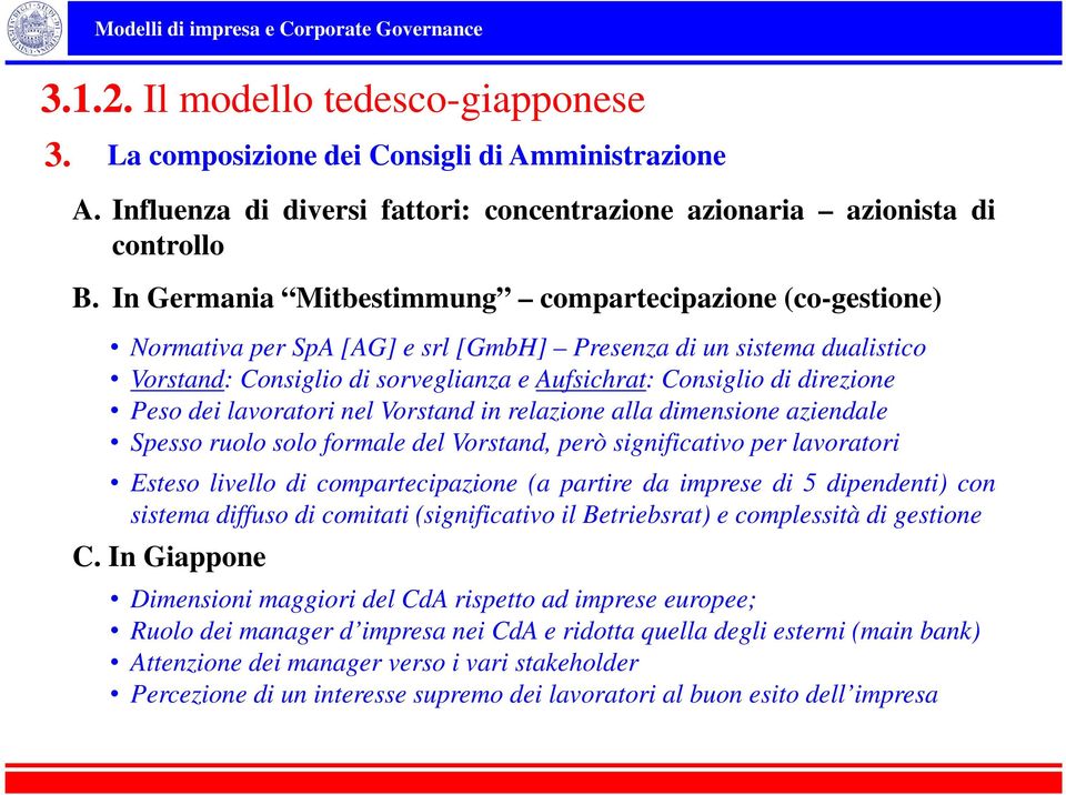 direzione Peso dei lavoratori nel Vorstand in relazione alla dimensione aziendale Spesso ruolo solo formale del Vorstand, però significativo per lavoratori Esteso livello di compartecipazione (a