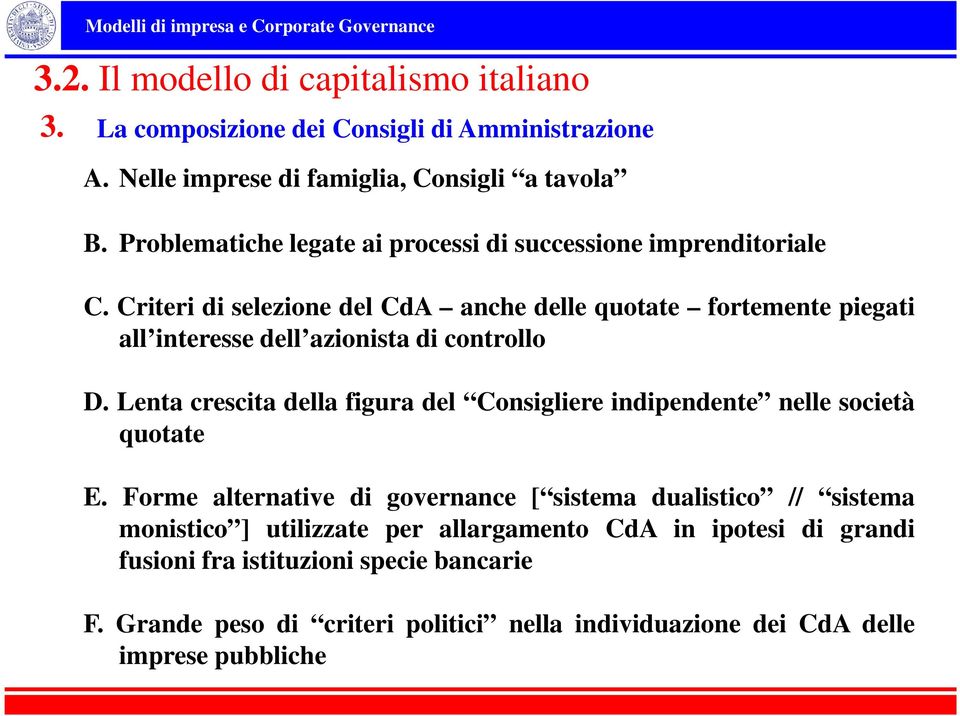 Criteri di selezione del CdA anche delle quotate fortemente piegati all interesse dell azionista di controllo D.