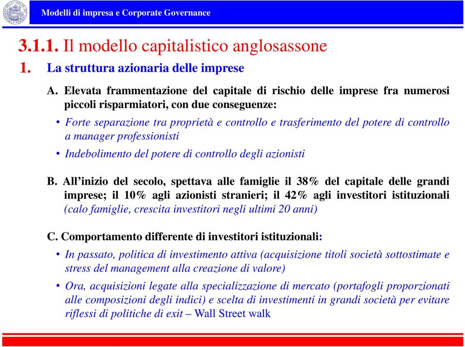 controllo a manager professionisti Indebolimento del potere di controllo degli azionisti B.