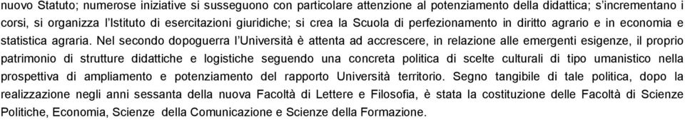 Nel secondo dopoguerra l Università è attenta ad accrescere, in relazione alle emergenti esigenze, il proprio patrimonio di strutture didattiche e logistiche seguendo una concreta politica di scelte