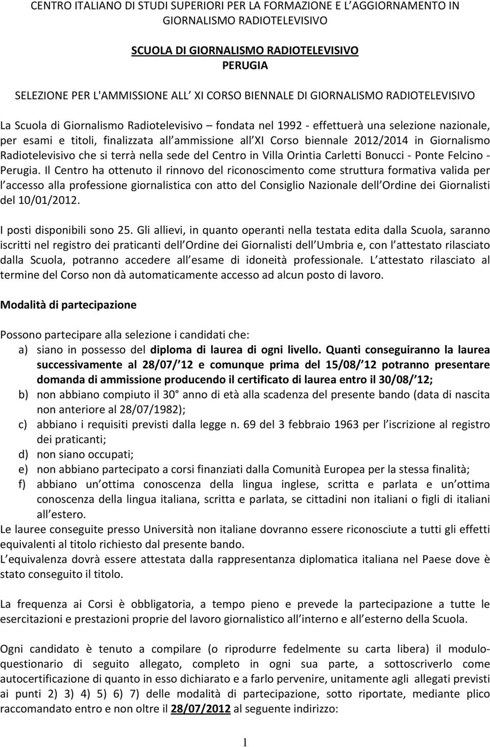 2012/2014 in Giornalismo Radiotelevisivo che si terrà nella sede del Centro in Villa Orintia Carletti Bonucci Ponte Felcino Perugia.