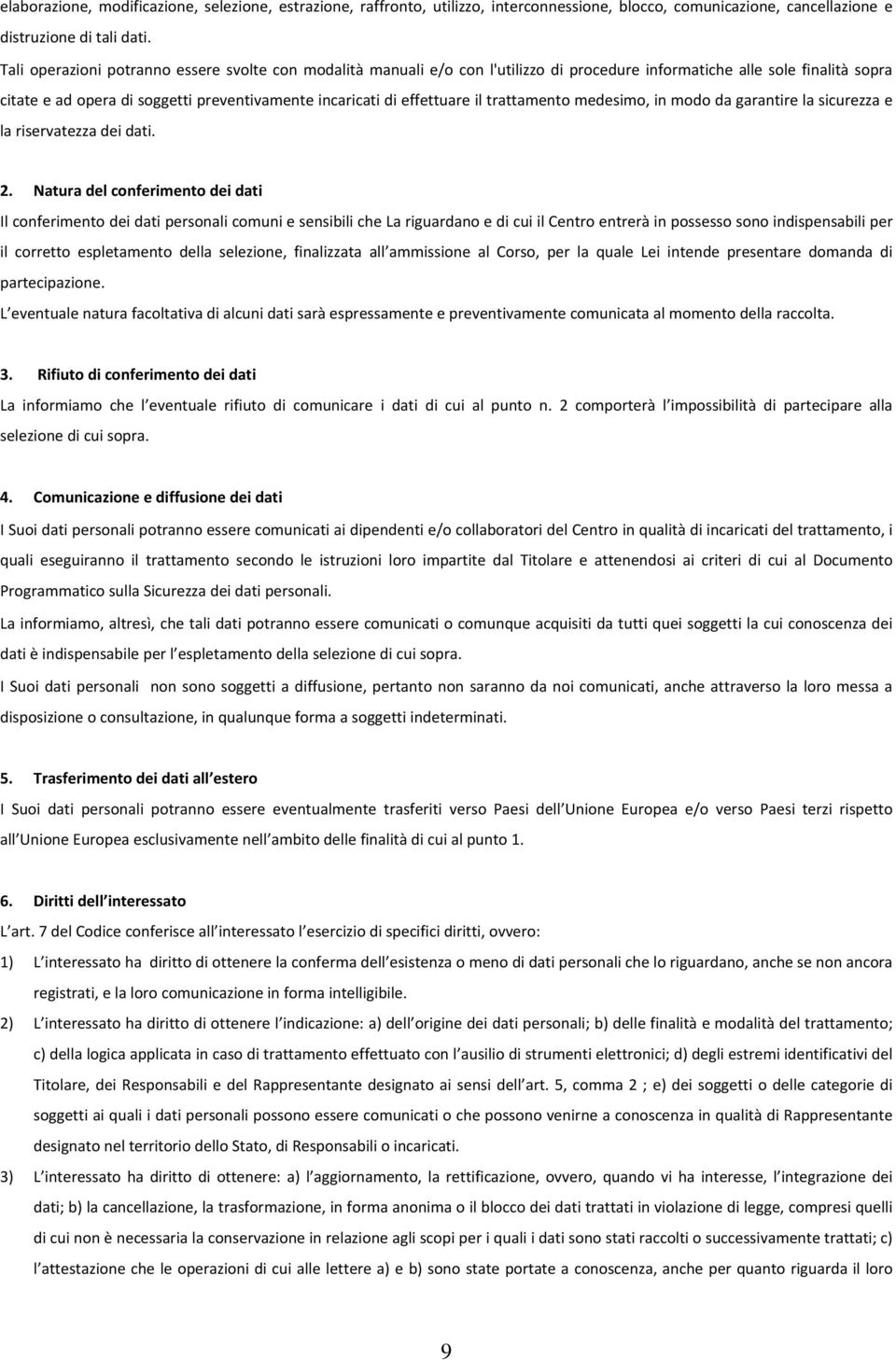 effettuare il trattamento medesimo, in modo da garantire la sicurezza e la riservatezza dei dati. 2.