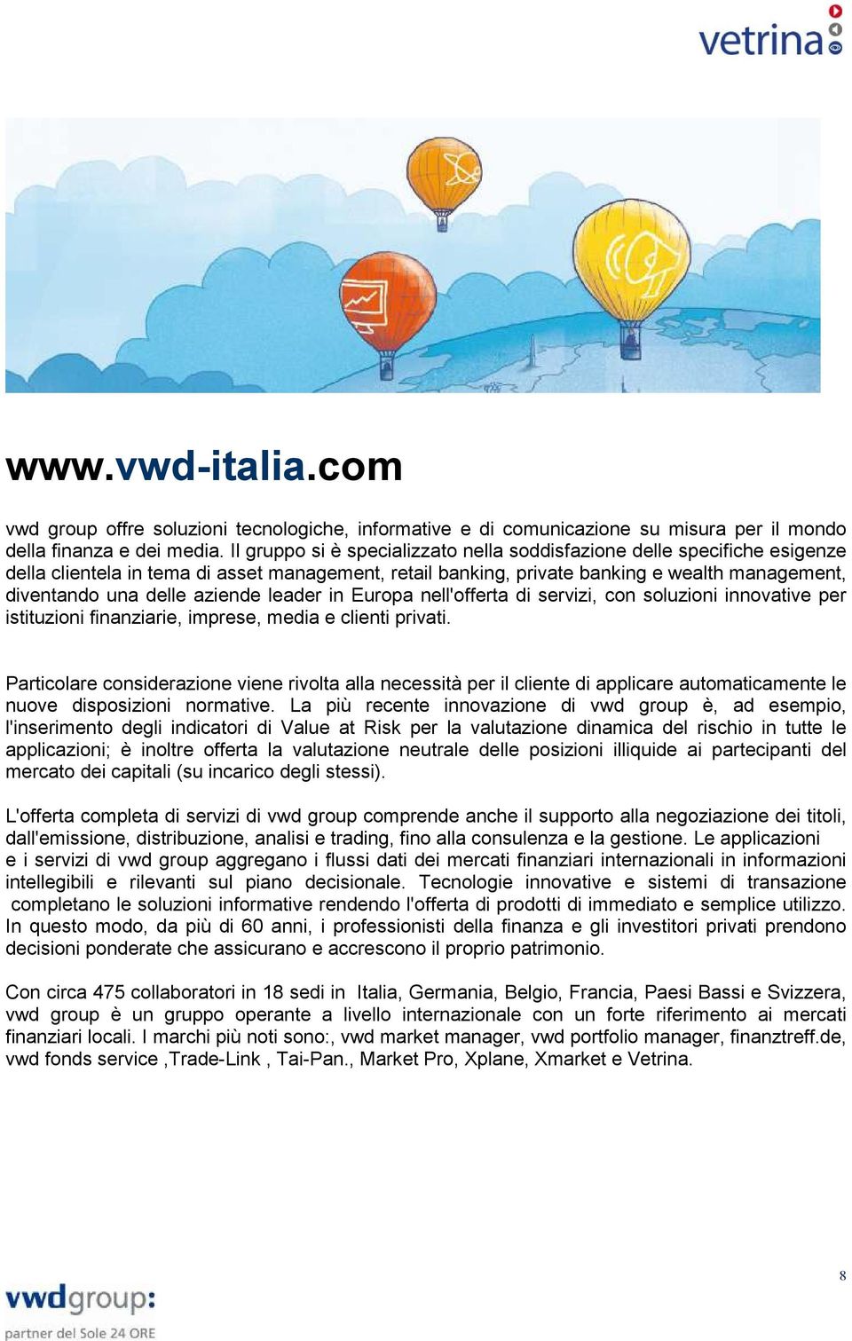 aziende leader in Europa nell'offerta di servizi, con soluzioni innovative per istituzioni finanziarie, imprese, media e clienti privati.