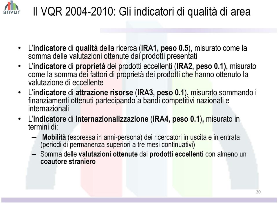 1), misurato come la somma dei fattori di proprietà dei prodotti che hanno ottenuto la valutazione di eccellente L indicatore di attrazione risorse (IRA3, peso 0.