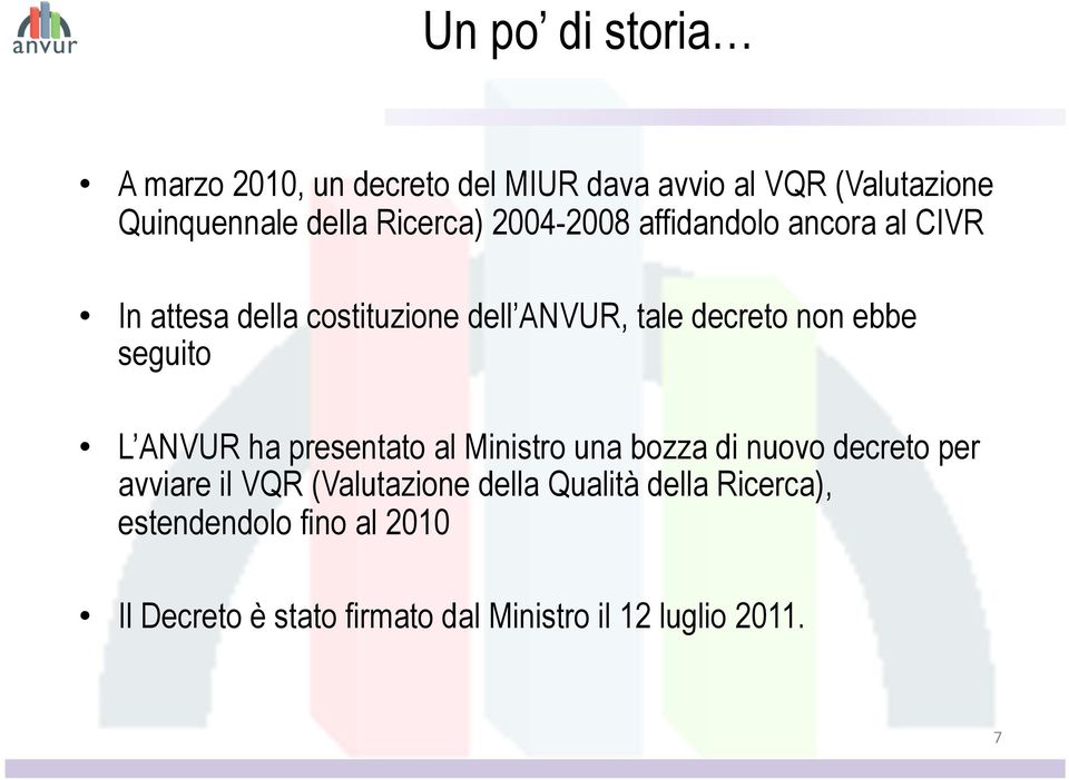 ebbe seguito L ANVUR ha presentato al Ministro una bozza di nuovo decreto per avviare il VQR (Valutazione