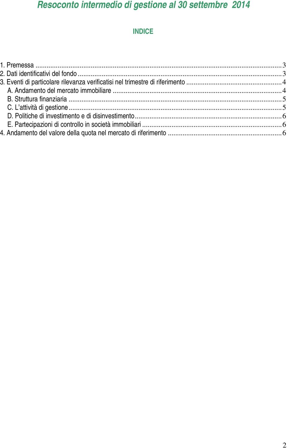 Struttura finanziaria... 5 C. L attività di gestione... 5 D. Politiche di investimento e di disinvestimento... 6 E.