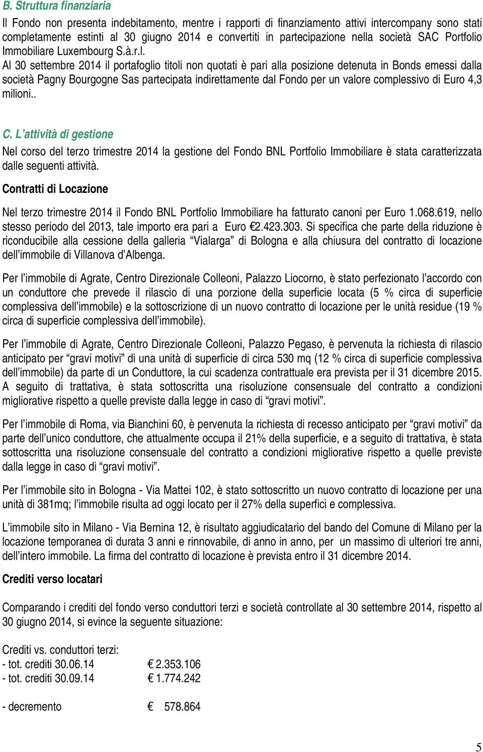 partecipata indirettamente dal Fondo per un valore complessivo di Euro 4,3 milioni.. C.