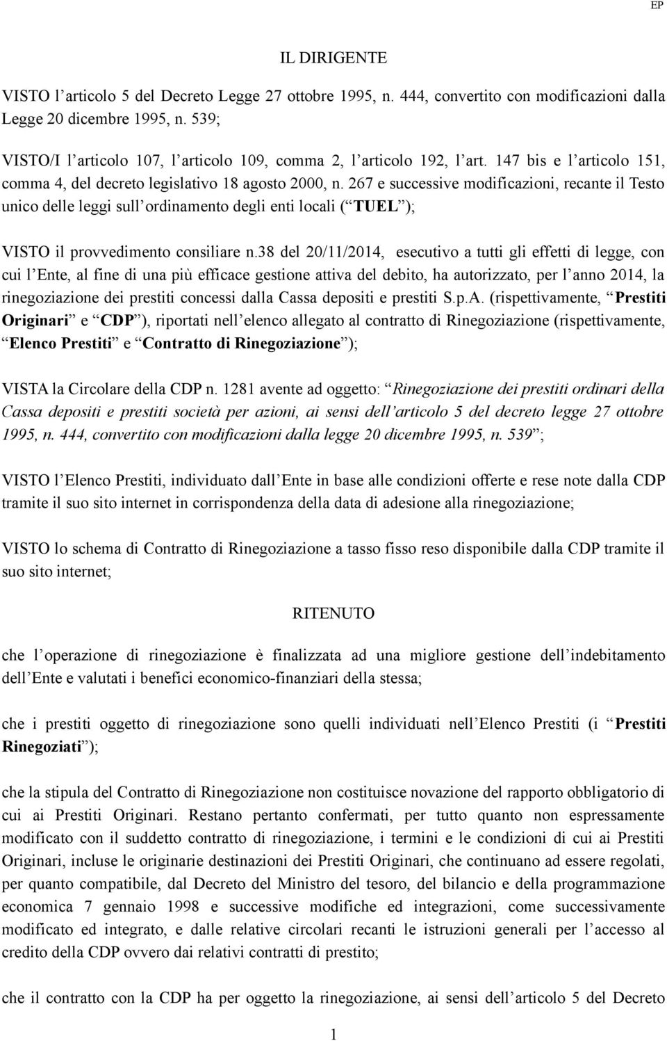 267 e successive modificazioni, recante il Testo unico delle leggi sull ordinamento degli enti locali ( TUEL ); VISTO il provvedimento consiliare n.