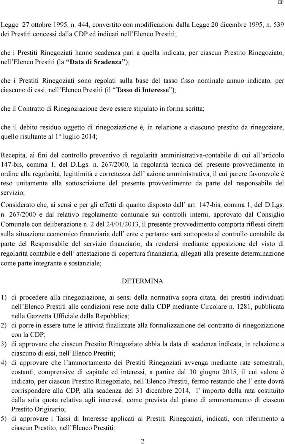 di Scadenza ); che i Prestiti Rinegoziati sono regolati sulla base del tasso fisso nominale annuo indicato, per ciascuno di essi, nell Elenco Prestiti (il Tasso di Interesse ); che il Contratto di