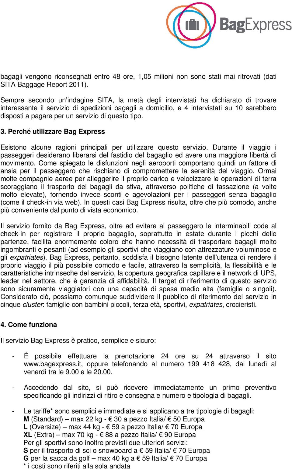 un servizio di questo tipo. 3. Perché utilizzare Bag Express Esistono alcune ragioni principali per utilizzare questo servizio.