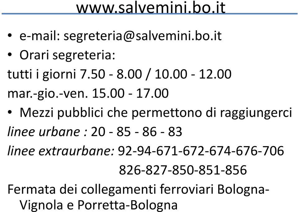 00 Mezzi pubblici che permettono di raggiungerci linee urbane : 20-85-86-83 linee