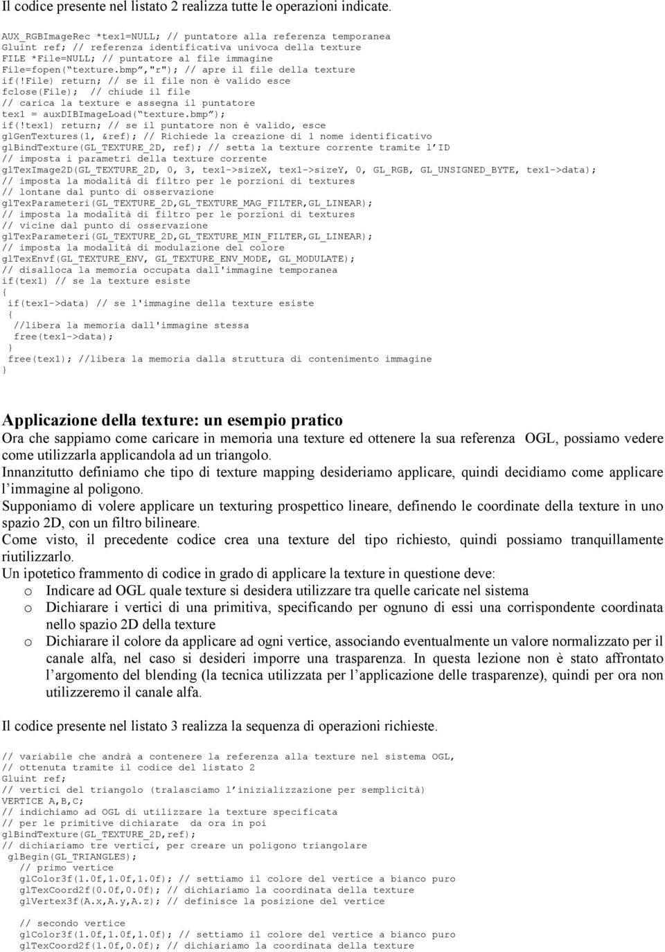 bmp,"r"); // apre il file della texture if(!file) return; // se il file non è valido esce fclose(file); // chiude il file // carica la texture e assegna il puntatore tex1 = auxdibimageload( texture.