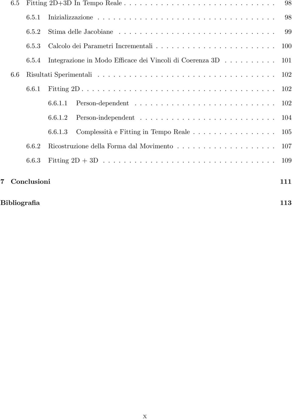 .......................... 12 6.6.1.2 Person-independent.......................... 14 6.6.1.3 Complessità e Fitting in Tempo Reale................ 15 6.6.2 Ricostruzione della Forma dal Movimento.