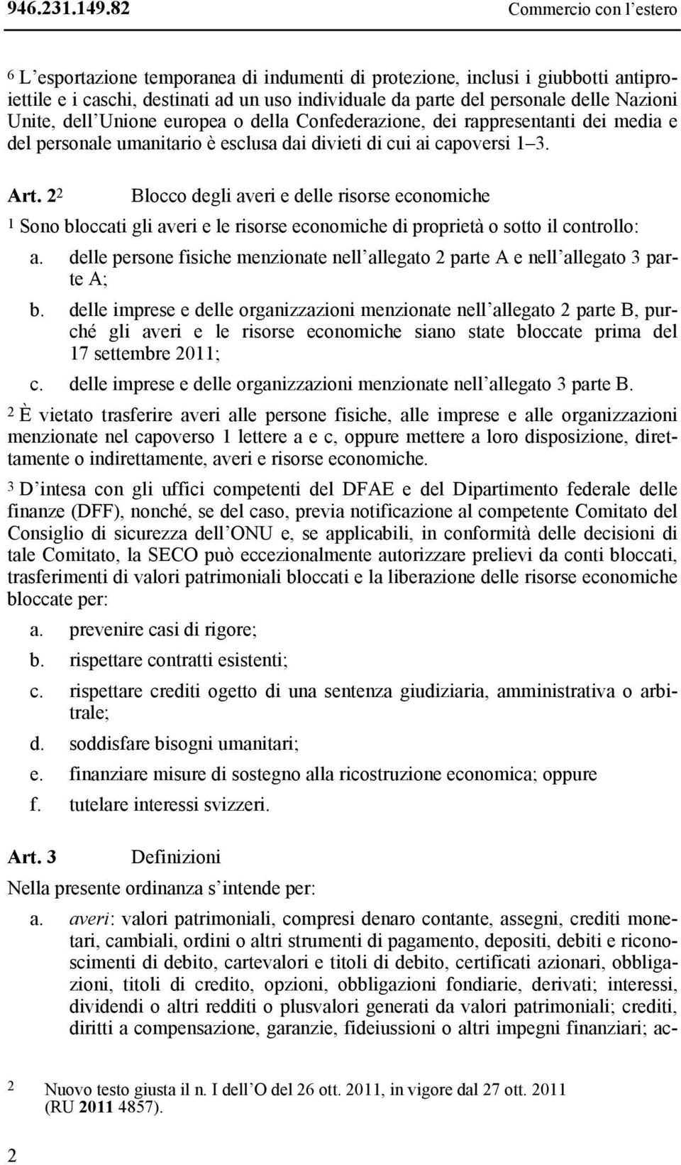 2 2 Blocco degli averi e delle risorse economiche 1 Sono bloccati gli averi e le risorse economiche di proprietà o sotto il controllo: a.