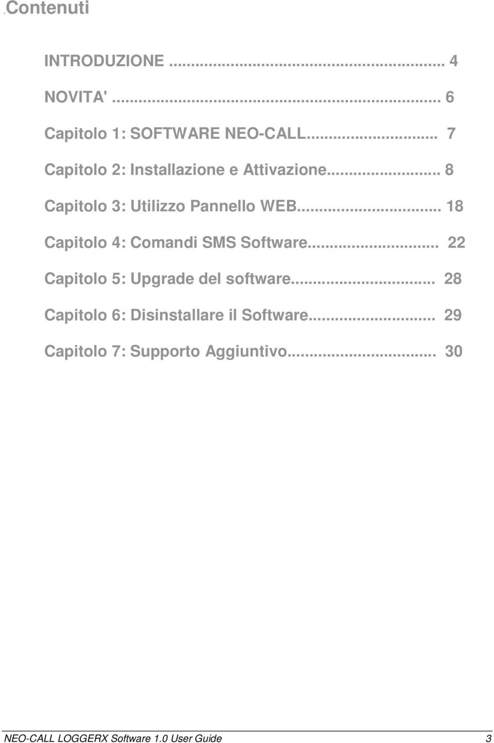 .. 18 Capitolo 4: Comandi SMS Software... 22 Capitolo 5: Upgrade del software.