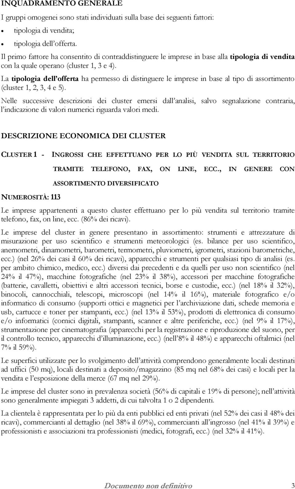 La tipologia dell offerta ha permesso di distinguere le imprese in base al tipo di assortimento (cluster 1, 2, 3, 4 e 5).