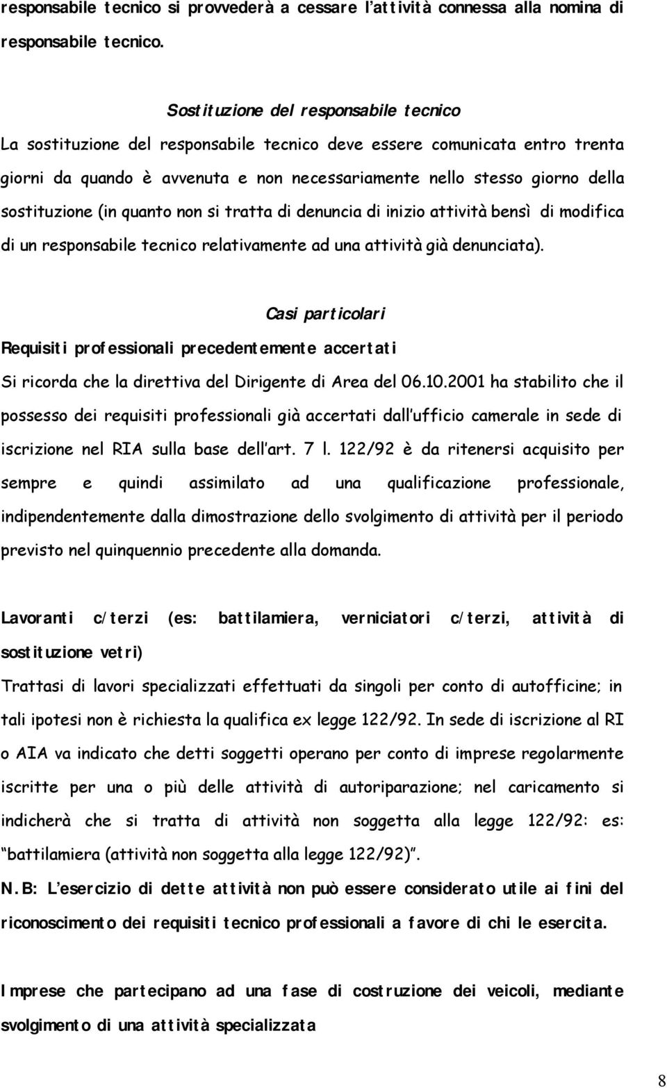 sostituzione (in quanto non si tratta di denuncia di inizio attività bensì di modifica di un responsabile tecnico relativamente ad una attività già denunciata).