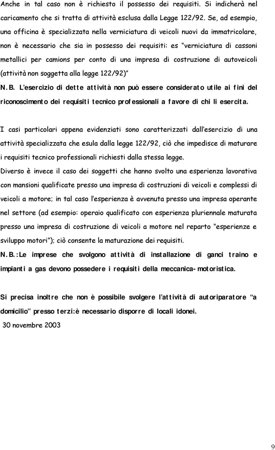 per conto di una impresa di costruzione di autoveicoli (attività non soggetta alla legge 122/92) N.B.