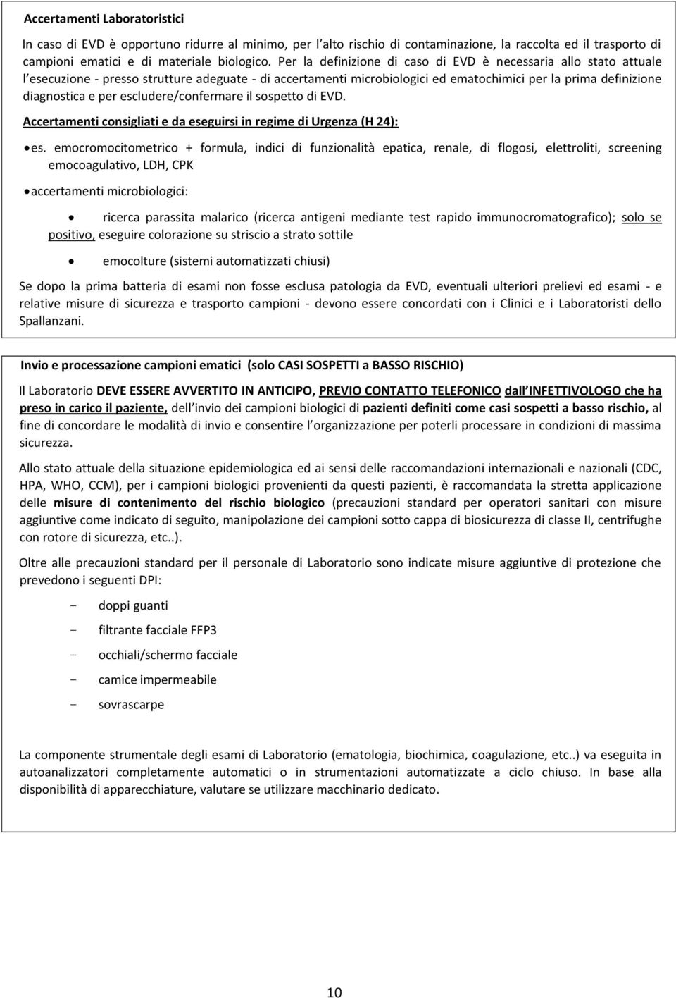 escludere/confermare il sospetto di EVD. Accertamenti consigliati e da eseguirsi in regime di Urgenza (H 24): es.