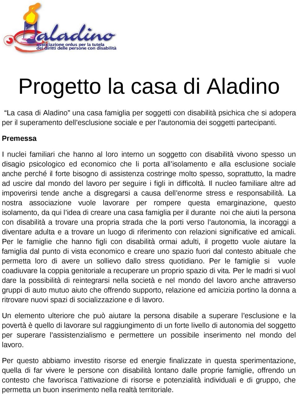 assistenza cstringe mlt spess, sprattutt, la madre ad uscire dal mnd del lavr per seguire i figli in difficltà.