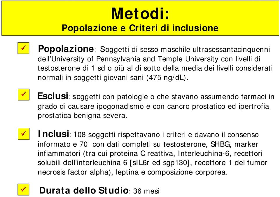 Esclusi: soggetti con patologie o che stavano assumendo farmaci in grado di causare ipogonadismo e con cancro prostatico ed ipertrofia prostatica benigna severa.