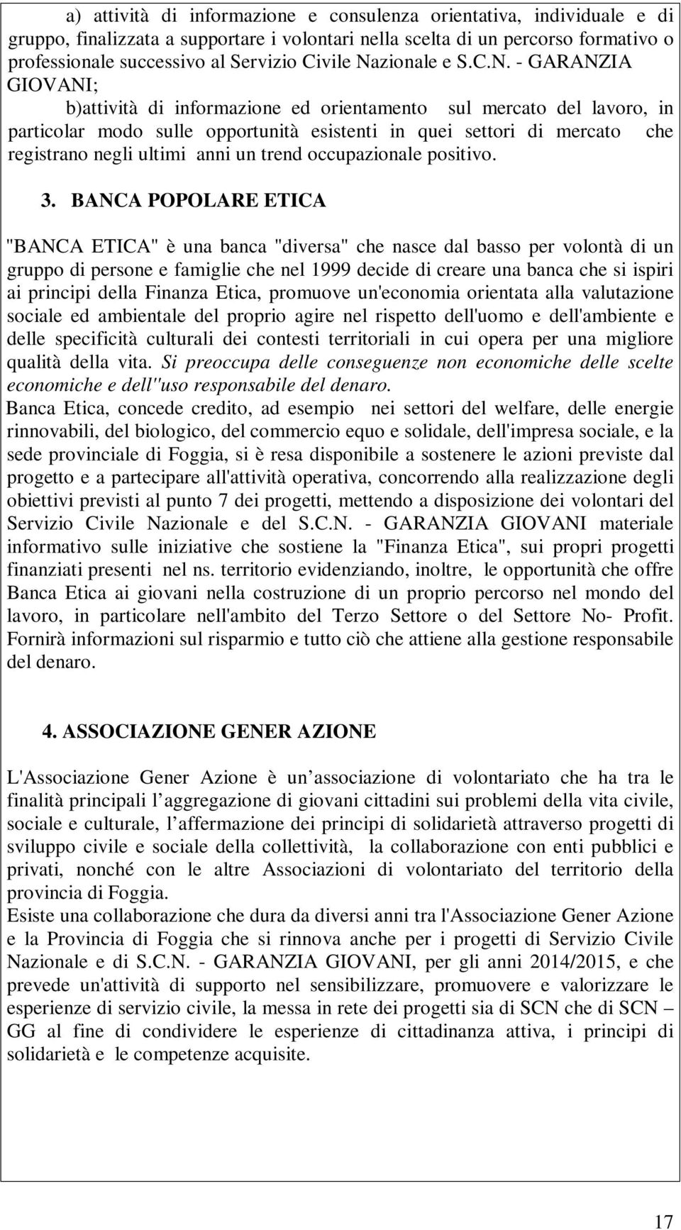 negli ultimi anni un trend occupazionale positivo. 3.