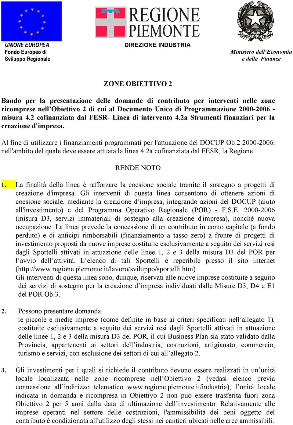 2a Strumenti finanziari per la creazione d'impresa. Al fine di utilizzare i finanziamenti programmati per l'attuazione del DOCUP Ob.2 2000-2006, nell'ambito del quale deve essere attuata la linea 4.