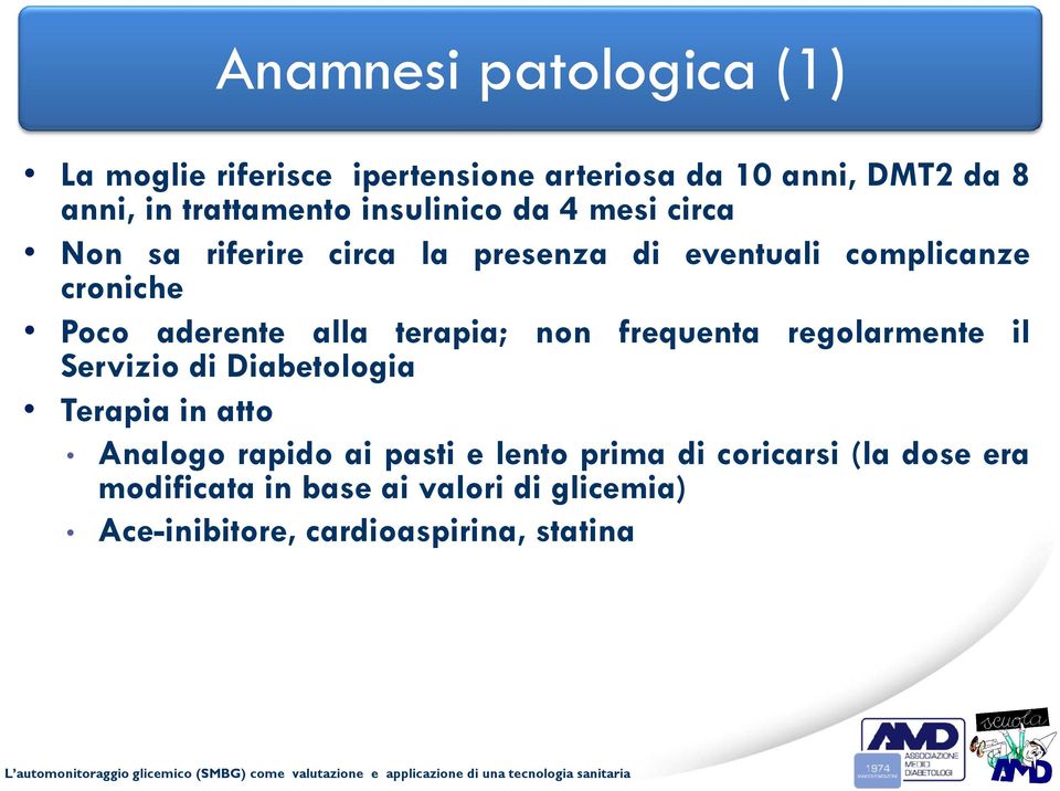 alla terapia; non frequenta regolarmente il Servizio di Diabetologia Terapia in atto Analogo rapido ai pasti e