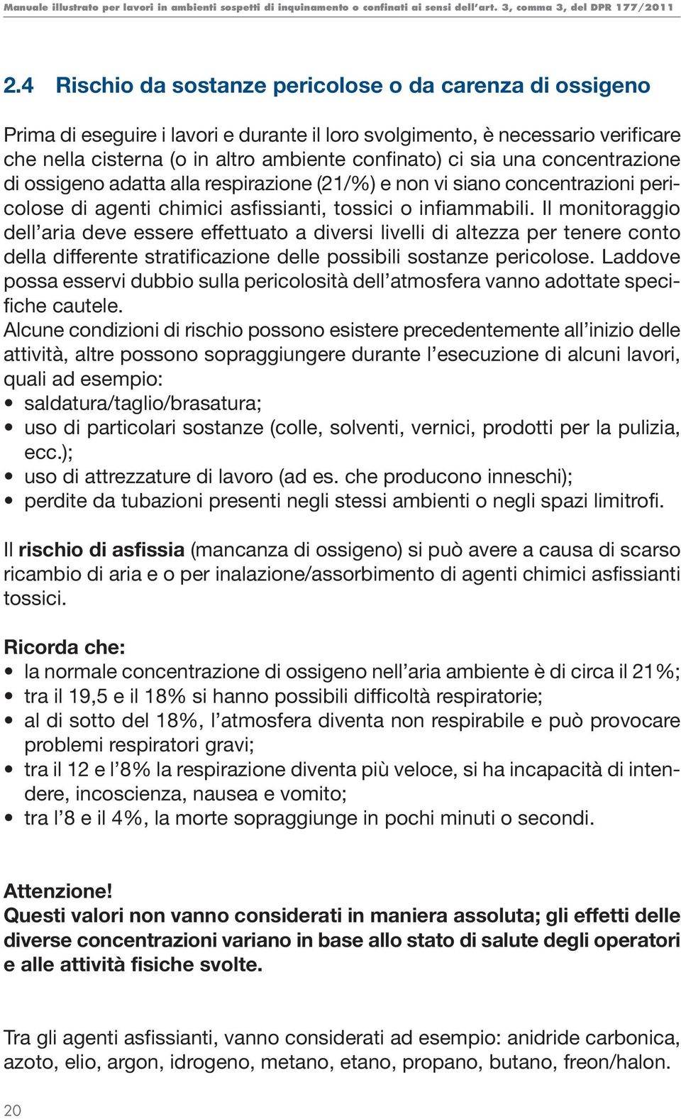 Il monitoraggio dell aria deve essere effettuato a diversi livelli di altezza per tenere conto della differente stratificazione delle possibili sostanze pericolose.