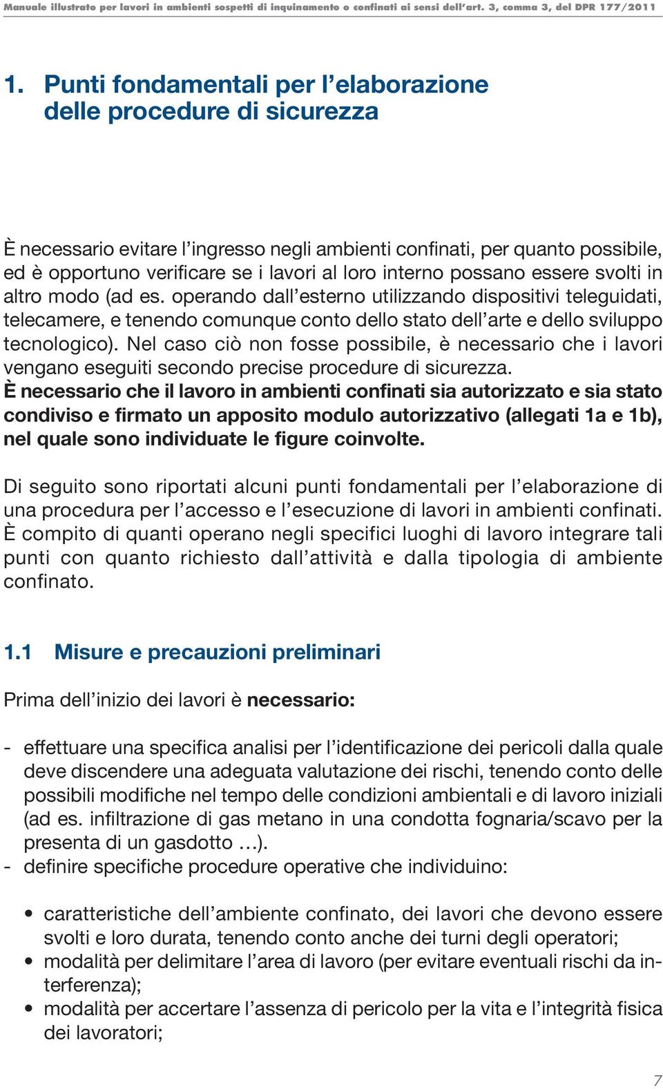 Nel caso ciò non fosse possibile, è necessario che i lavori vengano eseguiti secondo precise procedure di sicurezza.