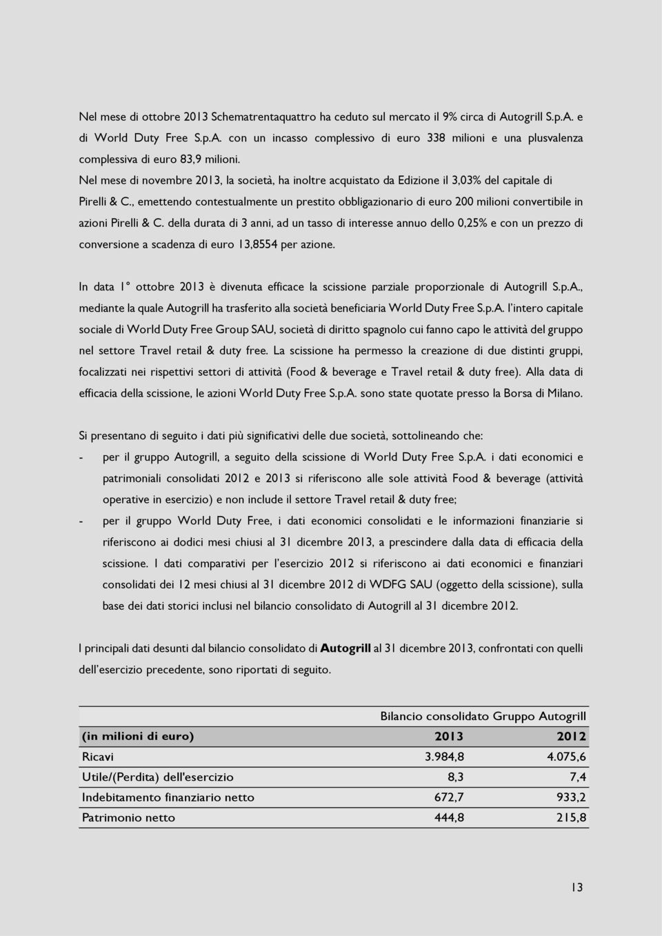 , emettendo contestualmente un prestito obbligazionario di euro 200 milioni convertibile in azioni Pirelli & C.