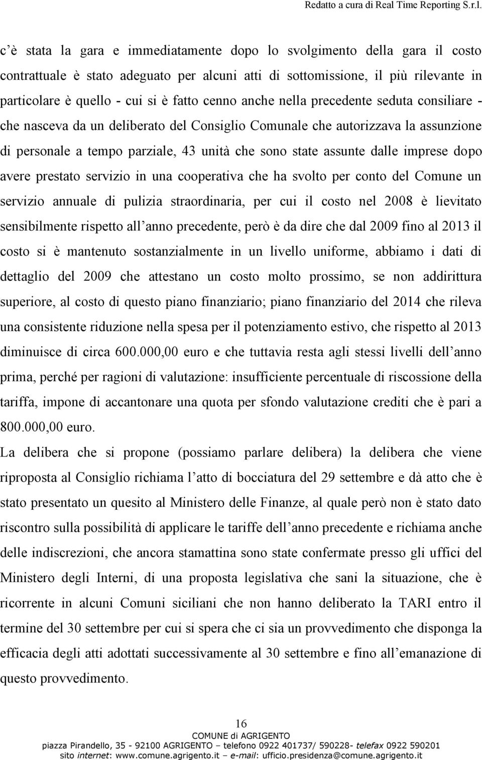 imprese dopo avere prestato servizio in una cooperativa che ha svolto per conto del Comune un servizio annuale di pulizia straordinaria, per cui il costo nel 2008 è lievitato sensibilmente rispetto