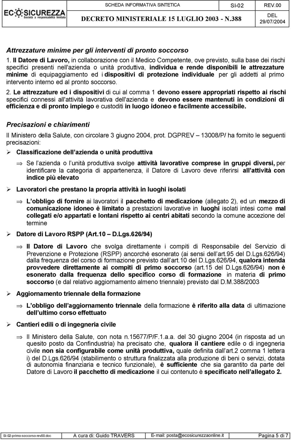 minime di equipaggiamento ed i dispositivi di protezione individuale per gli addetti al primo intervento interno ed al pronto soccorso. 2.