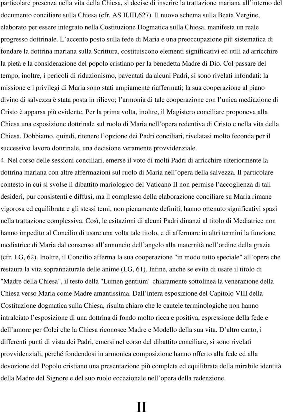 L accento posto sulla fede di Maria e una preoccupazione più sistematica di fondare la dottrina mariana sulla Scrittura, costituiscono elementi significativi ed utili ad arricchire la pietà e la