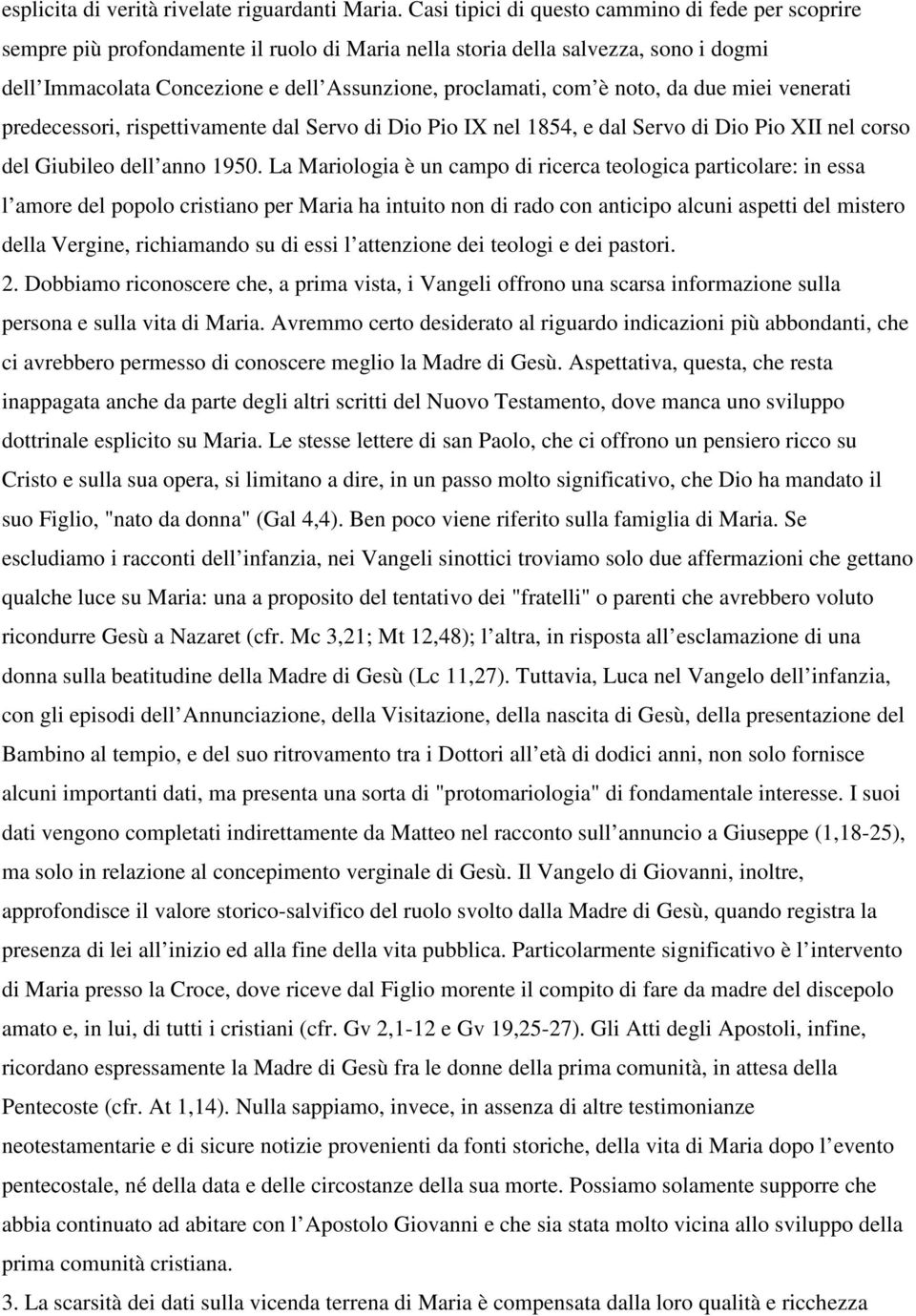 noto, da due miei venerati predecessori, rispettivamente dal Servo di Dio Pio IX nel 1854, e dal Servo di Dio Pio XII nel corso del Giubileo dell anno 1950.