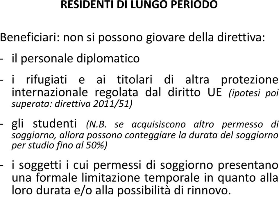 se acquisiscono altro permesso di soggiorno, allora possono conteggiare la durata del soggiorno per studio fino al 50%) - i