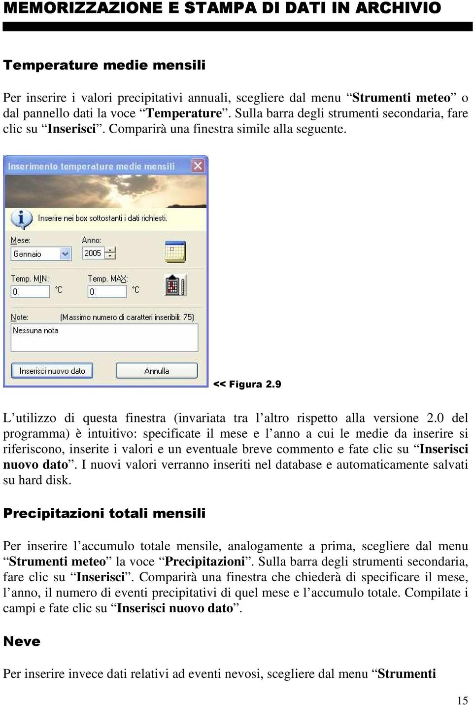 9 L utilizzo di questa finestra (invariata tra l altro rispetto alla versione 2.